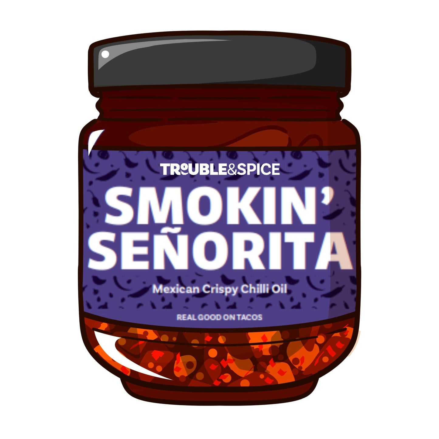 Illustrated jar of "Smokin’ Señorita" Mexican Crispy Chilli Oil by Trouble & Spice, featuring a vibrant purple label and a view of the red chili oil with visible crispies inside. Text on the label reads “Real good on tacos.”